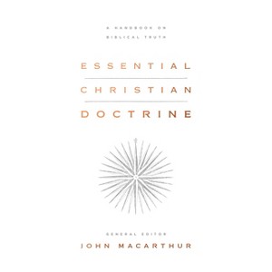 Essential Christian Doctrine - by  John MacArthur (Hardcover) - 1 of 1
