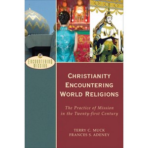 Christianity Encountering World Religions - (Encountering Mission) by  Terry C Muck & Frances S Adeney (Paperback) - 1 of 1