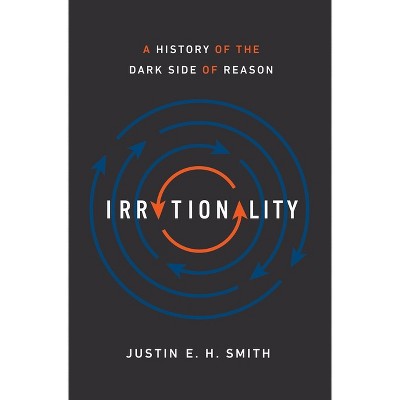 Irrationality - by  Justin Smith-Ruiu (Hardcover)