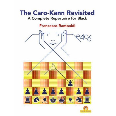 The Caro-Kann Revisited - A Complete Repertoire for Black - by  Rambaldi Francesco (Paperback)