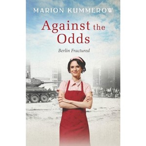 Against the Odds - (Berlin Fractured) by  Marion Kummerow (Paperback) - 1 of 1