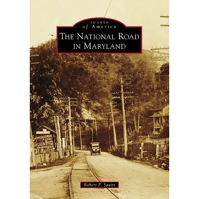 The National Road in Maryland - (Images of America) by  Robert P Savitt (Paperback)