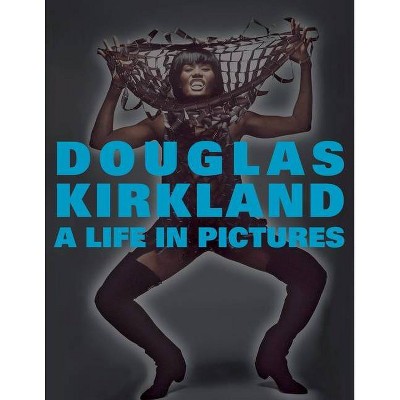 A Life in Pictures - by  Douglas Kirkland (Hardcover)