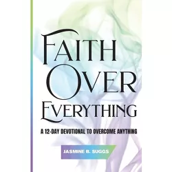 Faith over Everything - by  Jasmine B Suggs (Paperback)