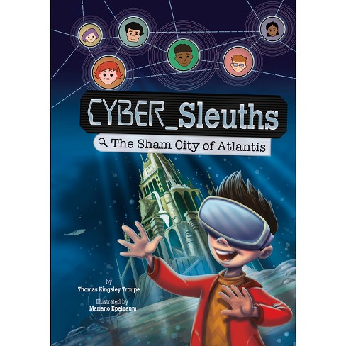 The Sham City Of Atlantis - (cyber Sleuths) By Thomas Kingsley Troupe ...