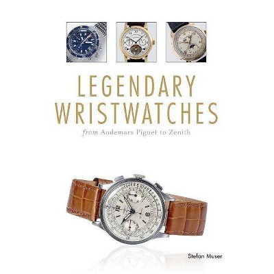 Legendary Wristwatches - by  Stefan Muser (Hardcover)