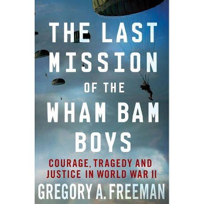 The Last Mission of the Wham Bam Boys - by  Gregory A Freeman (Paperback)