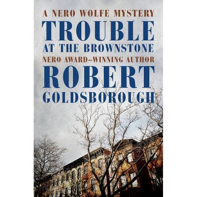 Trouble at the Brownstone - (Nero Wolfe Mysteries) by  Robert Goldsborough (Paperback)