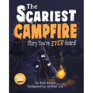 The Scariest Campfire Story You've Ever Heard! - (The Scariest Silliest Stories) by  Ron Keres (Hardcover) - 1 of 1