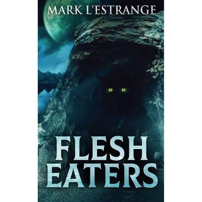 Flesh Eaters - by  Mark L'Estrange (Paperback)