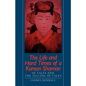 The Life and Hard Times of a Korean Shaman - by  Laurel Kendall (Paperback) - 1 of 1
