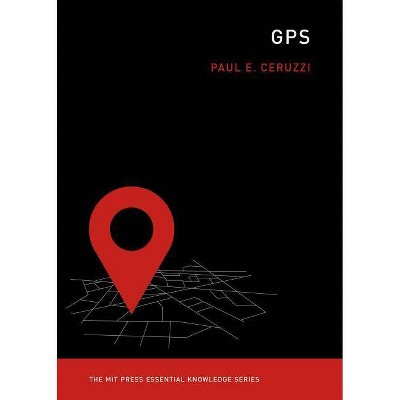  GPS - (MIT Press Essential Knowledge) by  Paul E Ceruzzi (Paperback) 