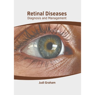 Retinal Diseases: Diagnosis and Management - by  Judi Graham (Hardcover)