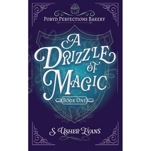 A Drizzle of Magic - (The Pobyd Perfections Bakery) by S Usher Evans - 1 of 1