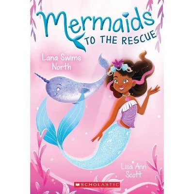 Lana Swims North (Mermaids to the Rescue #2), 2 - by  Lisa Ann Scott (Paperback)