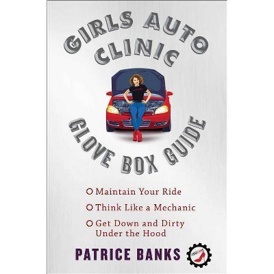 Girls Auto Clinic Glove Box Guide - by  Patrice Banks (Paperback)