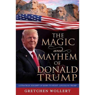 The Magic & Mayhem of Donald Trump - by  Gretchen Wollert (Paperback)