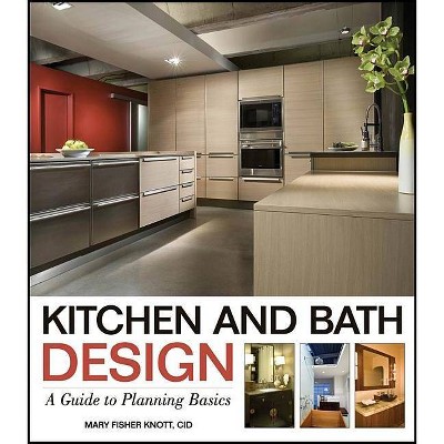 Kitchen and Bath Design - by  Mary Fisher Knott (Paperback)