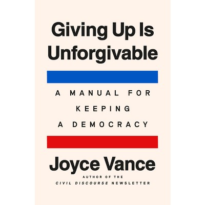 Giving Up Is Unforgivable - by  Joyce Vance (Hardcover)