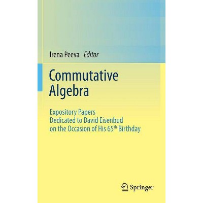 Commutative Algebra - by  Irena Peeva (Hardcover)
