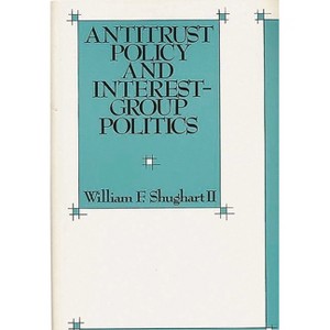 Antitrust Policy and Interest-Group Politics - (New Directions in Information) by  William F Shughart (Hardcover) - 1 of 1