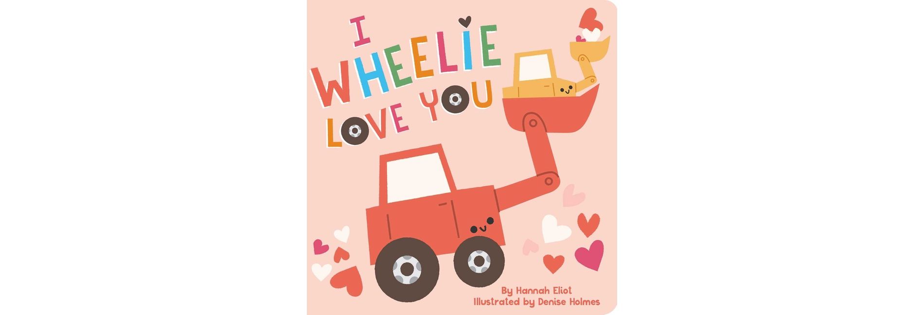 I Wheelie Love You - by  Hannah Eliot (Board Book)