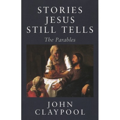 Stories Jesus Still Tells - 2nd Edition by  John Claypool (Paperback)