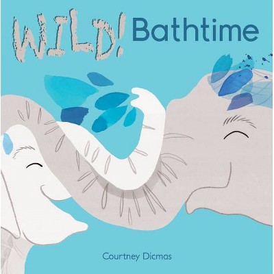 Bathtime - (Wild!) by  Courtney Dicmas (Board Book)