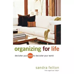 Organizing for Life - by  Sandra Felton (Paperback)