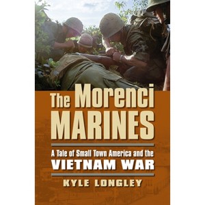 The Morenci Marines - (Modern War Studies) by  Kyle Longley (Paperback) - 1 of 1