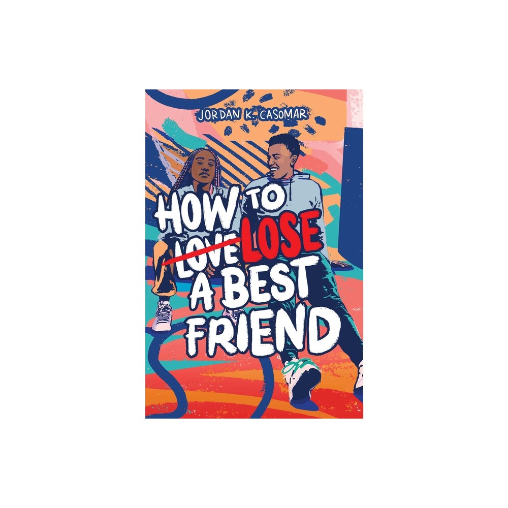 How to Lose a Best Friend - by Jordan K Casomar (Hardcover)