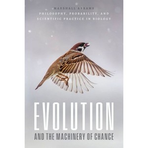 Evolution and the Machinery of Chance - by  Marshall Abrams (Hardcover) - 1 of 1