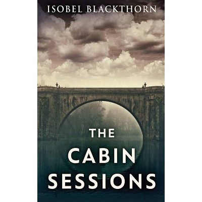 The Cabin Sessions - Large Print by  Isobel Blackthorn (Hardcover)