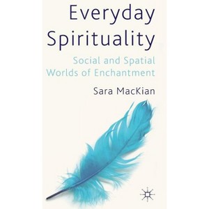 Everyday Spirituality - by  S Mackian (Hardcover) - 1 of 1