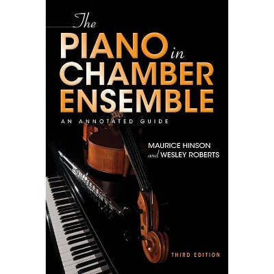 The Piano in Chamber Ensemble, Third Edition - 3rd Edition,Annotated by  Maurice Hinson & Wesley Roberts (Hardcover)