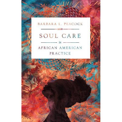 Soul Care in African American Practice - by  Barbara L Peacock (Paperback)