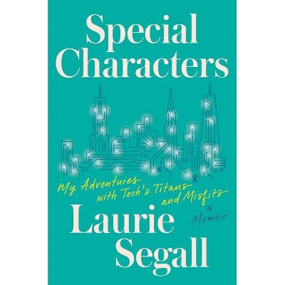 Special Characters - by  Laurie Segall (Hardcover)