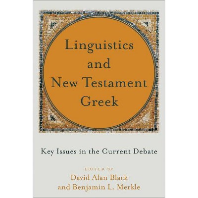 Linguistics and New Testament Greek - by  David Alan Black & Benjamin L Merkle (Paperback)