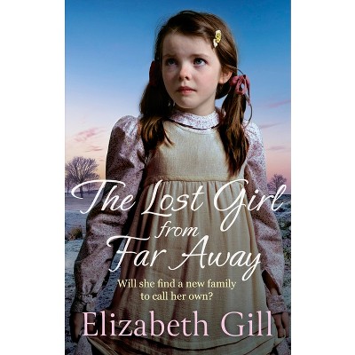 The Lost Girl from Far Away - by  Elizabeth Gill (Paperback)
