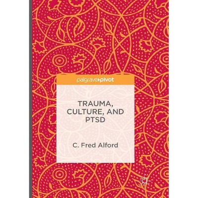 Trauma, Culture, and Ptsd - by  C Fred Alford (Paperback)