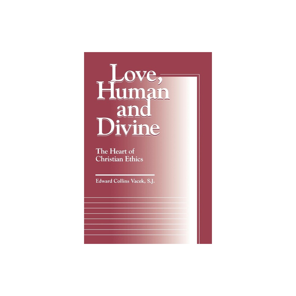 Love, Human and Divine - (Moral Traditions) by Edward Collins Vacek (Paperback)