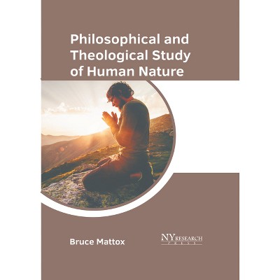Philosophical and Theological Study of Human Nature - by  Bruce Mattox (Hardcover)