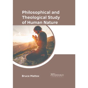 Philosophical and Theological Study of Human Nature - by  Bruce Mattox (Hardcover) - 1 of 1