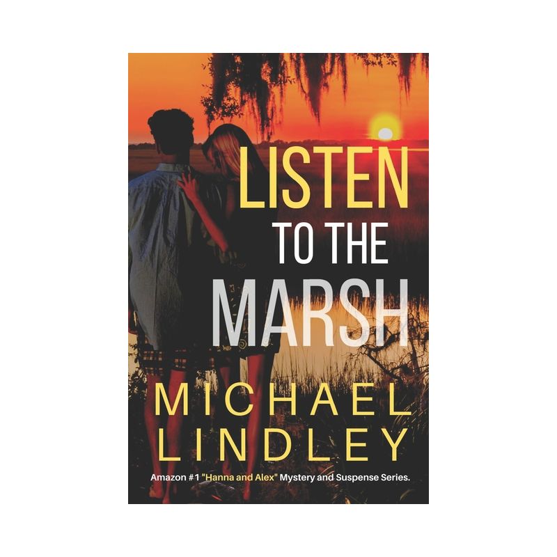 Listen to the Marsh - (The Hanna and Alex Low Country Mystery and Suspense Series.) by  Michael Lindley (Paperback), 1 of 2