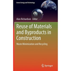 Reuse of Materials and Byproducts in Construction - (Green Energy and Technology) by  Alan Richardson (Hardcover) - 1 of 1