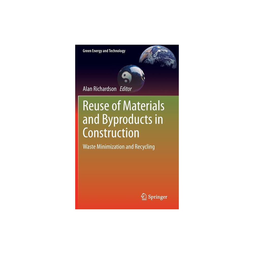 Reuse of Materials and Byproducts in Construction - (Green Energy and Technology) by Alan Richardson (Hardcover)