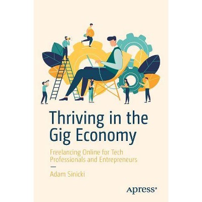 Thriving in the Gig Economy - by  Adam Sinicki (Paperback)