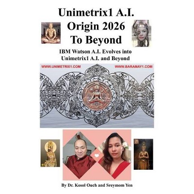 Unimetrix1 A.I. Origin 2026 to Beyond - by  Kosol Ouch & Sreymom Yen (Paperback)