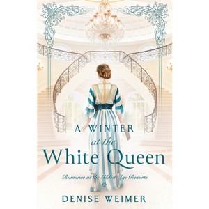 A Winter at the White Queen - (Romance at the Gilded Age Resorts) by  Denise Weimer (Paperback) - 1 of 1
