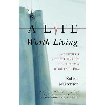 A Life Worth Living - by  Robert Martensen (Paperback)
